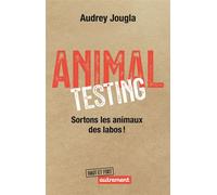 Animal Testing Sortons les animaux des labos ! - Audrey Jougla - Autrement - broché - Guide