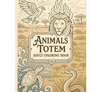 Animal Totems Adult Coloring Book: Discover Your Spirit Guide through Coloring