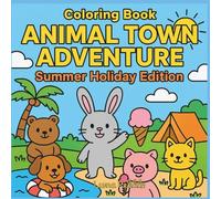 Animal Town Adventure: Summer Holiday Edition: A Cute Summer Coloring Book for Kids Ages 4-8