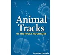 Animal Tracks of the Rocky Mountains Your Way to Easily Identify Animal Tracks by Jonathan Poppele Jonathan Poppele (Auteur)
