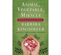 Animal, Vegetable, Miracle: Our Year of Seasonal Eating