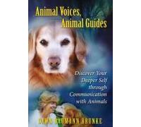 Animal Voices, Animal Guides: Discover Your Deeper Self through Communication with Animals