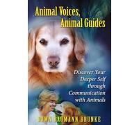Animal Voices, Animal Guides: Discover Your Deeper Self through Communication with Animals