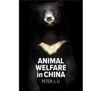 Animal Welfare in China by Peter J. Li Peter J. Li (Auteur)