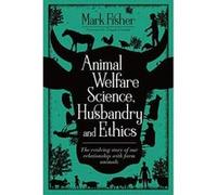 Animal Welfare Science, Husbandry and Ethics: The Evolving Story of Our Relationship with Farm Animals - [Version Originale] Inconnu (Auteur)