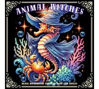 Animal Witches Black Background Coloring Book for Adults: Featuring 52 Enchanting Designs of Adorable Animals Transformed into Magical Witches for Relaxation, Creativity, and Stress Relief