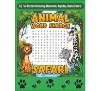 Animal Word Search Safari: 55 Fun Puzzles Featuring Mammals, Reptiles, Birds & More