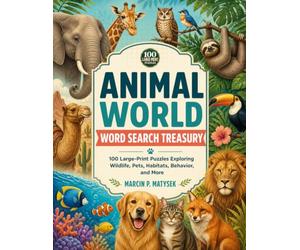 Animal World Word Search Treasury: 100 Large-Print Puzzles Exploring Wildlife, Pets, Habitats, Behavior, and More