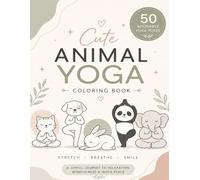 Animal Yoga Coloring Book for Adult: Fun, Cute & Relaxing Animal Illustrations for Creativity, Stress Relief, Mindfulness, and Screen-Free Learning