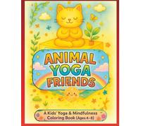 Animal Yoga Friends Coloring Book: Fun Animal Poses & Mindful Coloring for Kids Ages 4-8 - Learn Yoga with Elephants, Bunnies, and More! (Mindfulness ... Poses, Relaxation Activities, and Whimsical