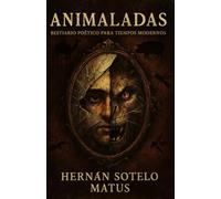 Animaladas: Bestiario poético para tiempos modernos