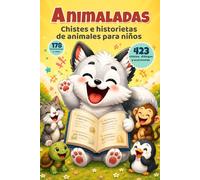 Animaladas: Chistes e historietas de animales para niños: Un divertidísimo libro con 423 chistes, diálogos y ocurrencias de humor infantil con animales para leer, compartir y disfrutar en familia