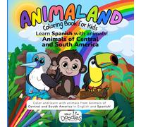 Animaland: Animals of Central and South America, Coloring Book for Kids to Learn Spanish: Bilingual Activity Book with Animal Names