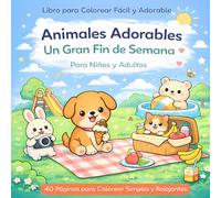 Animales Adorables Un Gran Fin de Semana: 40 páginas para colorear simples y relajantes