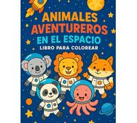 Animales Aventureros en el Espacio - Libro para Colorear: Un viaje cósmico para niños con 24 divertidas láminas para pintar.