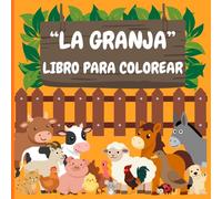 Animales de la Granja para Colorear: Un libro para niños de 3 a 6 años con nombres de animales de granja para aprender mientras se divierten coloreando