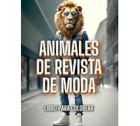 ANIMALES DE REVISTA DE MODA Libro para colorear: Animales realistas con actitud y estilo, luciendo atuendos dignos de una pasarela / Un desfile de estilo salvaje para pintar.