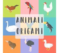Animales Di Origami: Origami di Animali Facili - Piegature di Carta Divertenti per Bambini e Principianti
