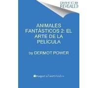 Animales Fantásticos 2: El Arte De La Película