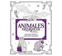 Animales Fantásticos Y Dónde Encontrarlos: Criaturas Mágicas. Libro Para Colorea