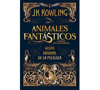 Animales Fantásticos Y Dónde Encontrarlos. Guion Original de la Película / Fantastic Beasts and Where to Find Them: The Original Screenplay