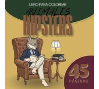 Animales Hipsters: Libro para Colorear: 45 Páginas de Animales con Estilo Humano y Outfits Modernos. Diseños con Diferentes Niveles de Dificultad para Niños, Jóvenes y Adultos.