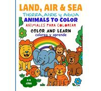 Animales para Colorear en Español e Inglés - Tierra, Aire y Agua Bilingual Animal Coloring Book - Land, Air & Sea: Bilingual coloring book for children ages 3 to 8 - Animals of Land, Air, and Sea