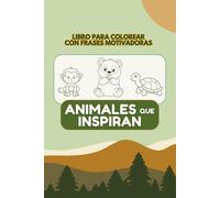 Animales que inspiran: Libro para colorear con frases motivadoras - Un viaje creativo para niños de 6 a 10 años