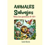 Animales salvajes: Conecta los puntos y colorea: Libro para niños de 6 a 8 años