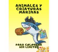 ANIMALES Y CRIATURAS MARINAS PARA COLOREAR SIN LÍMITES: Disfruta de un Maravilloso Libro para Colorear con Especies Acuáticas