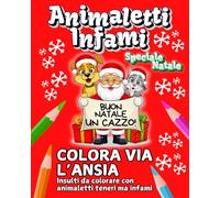 ANIMALETTI INFAMI: Speciale Natale | Buon Natale un Cazzo! | Colora Via Ansia, Stress e Rabbia | 50 Insulti da Colorare con Animaletti Teneri ma Infami | Per Adulti