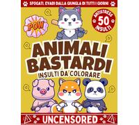 ANIMALI BASTARDI - Insulti da Colorare: Una Raccolta di 50 Insulti, Parolacce ed Imprecazioni con Animali Stronzi - Colora Via l'Ansia in Completo ... di Casa, Studio e Lavoro - Evita il Burnout