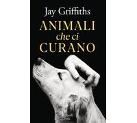 Animali che ci curano - Jay Griffiths - Rizzoli - ebook (ePub) - Livre