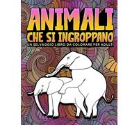 Animali Che Si Ingroppano: Un Selvaggio Libro Da Colorare Per Adulti: 31 Divertenti Pagine Da Colorare Per Adulti Con Elefanti, Cani, Gatti, Scim