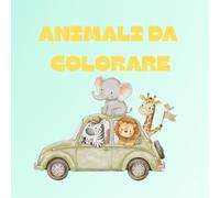 ANIMALI DA COLORARE: +50 immagini di bellissimi disegni da colorare per bambini, un passatempo semplice e creativo che grazie alle ridotte dimensioni può essere portato ovunque.