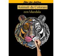 Animali Da Colorare Con Mandala: Libri Da Colorare Per Adulti Mandala Animali Gatti, Cani, Leoni, Elefanti E Molto Altro ... ,50 Disegni E Motivi Rilassanti Contro Lo Stress