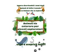 Animali da colorare per piccoli esploratori: Animali da tutto il pianeta da colorare, con il nome in italiano e in inglese
