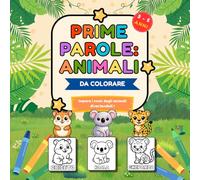 Animali da colorare - Prime parole per bambini - Libro educativo 3-5 anni con immagini grandi, linee spesse e nomi degli animali - Attività creativa per imparare giocando