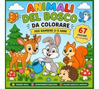 Animali del Bosco da Colorare per Bambini 2-5 Anni: 67 pagine facili e divertenti con volpi, scoiattoli, cervi, gufi e tanti amici del bosco | Libro da colorare per bambini in età prescolare