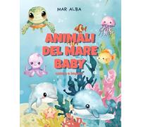 Animali del mare baby: Libro da colorare facile bambini 3-6 anni-Impara a conoscere gli animali del mare con divertenti attività