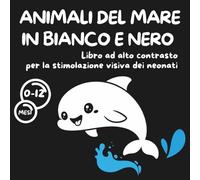 Animali del mare in bianco e nero: Libro ad alto contrasto per la stimolazione visiva dei neonati