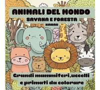 ANIMALI DEL MONDO - SAVANA E FORESTA kawaii: Colora gli animali delle savane e delle foreste: un’avventura tra leoni, elefanti, giraffe e altre splendide creature del mondo in stile kawaii