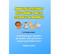 Animali della Fattoria o della Savana? Libro da Colorare con Indovinello: Un divertente gioco interattivo per bambini: colora gli animali e scopri in quale habitat vivono!