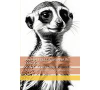 ANIMALI DELLA SAVANA IN PRATICA: IMPARA A DISEGNARE ANIMALI SELVATICI IN BIANCO E NERO