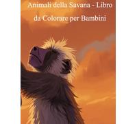 Animali della Savana - Libro da Colorare per Bambini: 24 disegni facili di leoni, elefanti, giraffe e amici dell'Africa