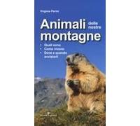 Animali Delle Nostre Montagne. Quali Sono, Come Vivono, Dove E Quando Avvistarli