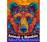 Animali e Mandala: Colora il tuo mondo interiore: Libro da colorare per adulti di 50 pagine con fantastici animali. Libro antistress da colorare per rilassarsi