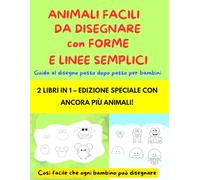 ANIMALI FACILI DA DISEGNARE con FORME E LINEE SEMPLICI: Guida al disegno passo dopo passo per bambini - 2 LIBRI IN 1 - EDIZIONE SPECIALE CON ANCORA PIÙ ANIMALI!