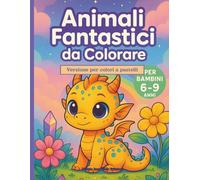Animali Fantastici da Colorare Libro da Colorare per Bambini con Storie Magiche e Creature Mitologiche: Libro da Colorare per Bambini con 25 Storie Magiche e Creature Mitologiche da colorare.