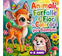 Animali, Farfalle e Fiori da Colorare per Bambini: 50 Pagine da Colorare Uniche per Bambini dai 4 agli 8 Anni